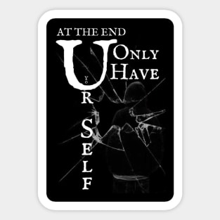 At the end you only have yourself. Sticker